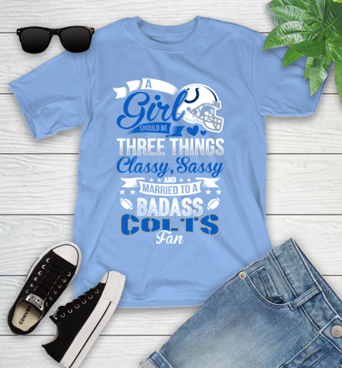 Indianapolis Colts NFL Football A Girl Should Be Three Things Classy Sassy And A Be Badass Fan Youth T-Shirt 15