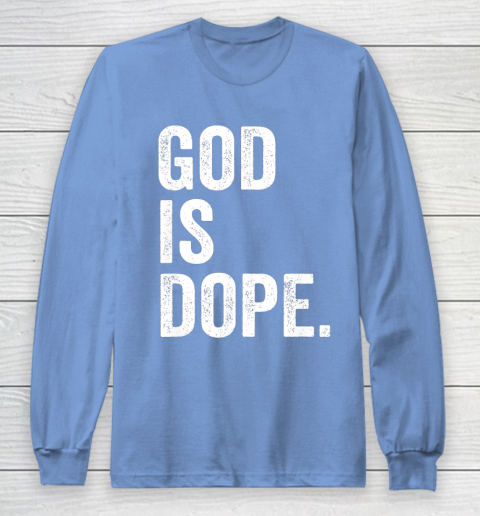 God Is Dope Long Sleeve T-Shirt 8