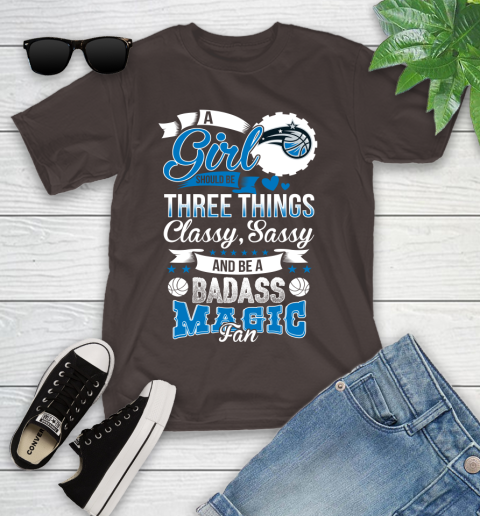 Orlando Magic NBA A Girl Should Be Three Things Classy Sassy And A Be Badass Fan Youth T-Shirt 7