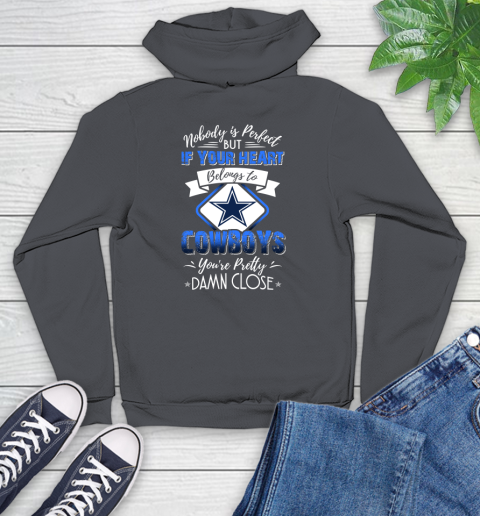 NFL Football Dallas Cowboys Nobody Is Perfect But If Your Heart Belongs To Cowboys You're Pretty Damn Close Shirt Youth Hoodie 8
