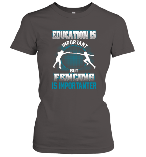 Education Is Important But Fencing Is Importanter Women's T-Shirt 3