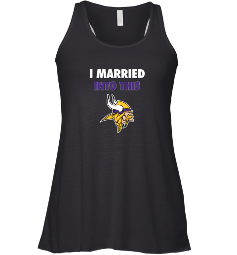 I Married Into This Minnesota Vikings Racerback Tank