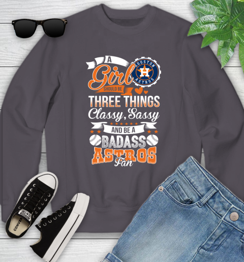Houston Astros MLB Baseball A Girl Should Be Three Things Classy Sassy And A Be Badass Fan Youth Sweatshirt 5