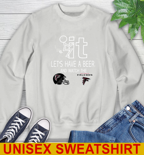 Atlanta Falcons Football NFL Let's Have A Beer And Watch Your Team Sports Sweatshirt 5
