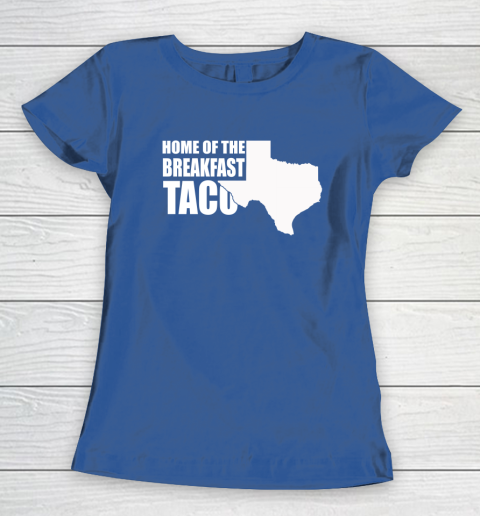 Home Of The Breakfast Taco Women's T-Shirt 13