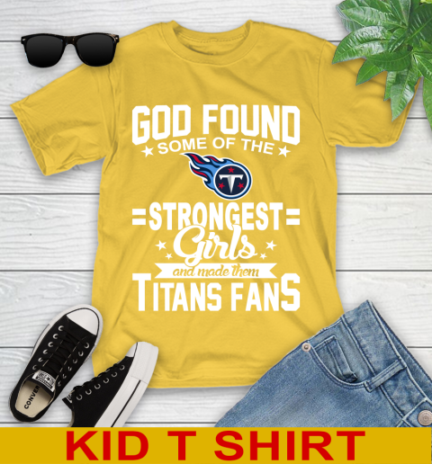Tennessee Titans NFL Football God Found Some Of The Strongest Girls Adoring Fans Youth T-Shirt 9