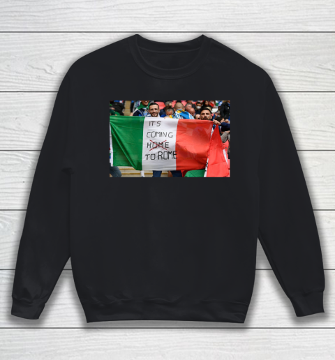 It's coming to Rome Italia Flag  EURO 2020 Champion Sweatshirt