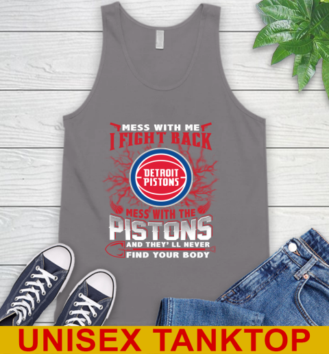 NBA Basketball Detroit Pistons Mess With Me I Fight Back Mess With My Team And They'll Never Find Your Body Shirt Tank Top 6