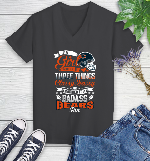 Chicago Bears NFL Football A Girl Should Be Three Things Classy Sassy And A Be Badass Fan Women's V-Neck T-Shirt 8