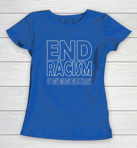 End Racism By Any Means Necessary Women's T-Shirt 8