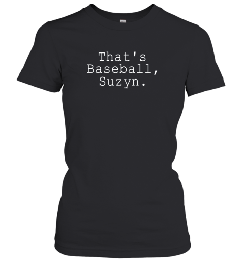 Thats Baseball Suzyn Shirt Women's T-Shirt