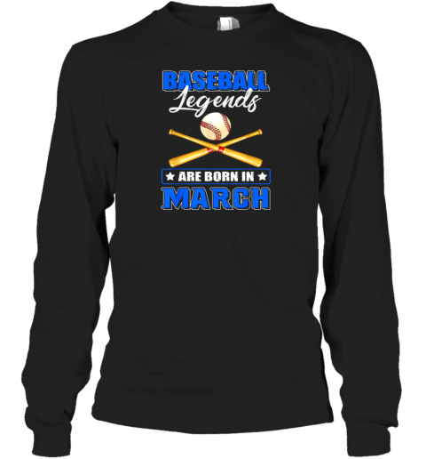 Baseball Legend Are Born In March Long Sleeve T-Shirt