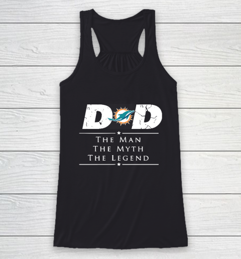 Miami Dolphins NFL Football Dad The Man The Myth The Legend Racerback Tank