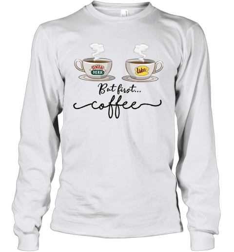 But First Coffee Central Perk Luke's T Shirt Friends TV Show Youth Long Sleeve