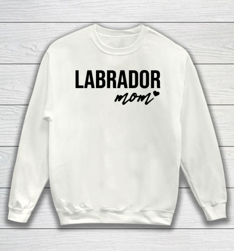 Mother's Day Funny Gift Ideas Apparel  Labrador Mom T Shirt Sweatshirt