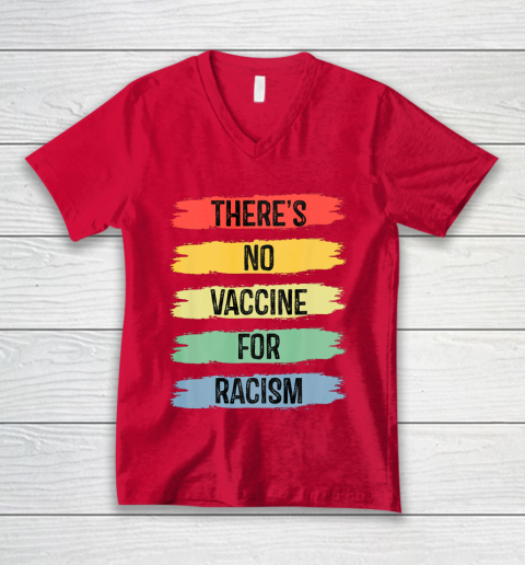 There's No Vaccine For Racism V-Neck T-Shirt 7