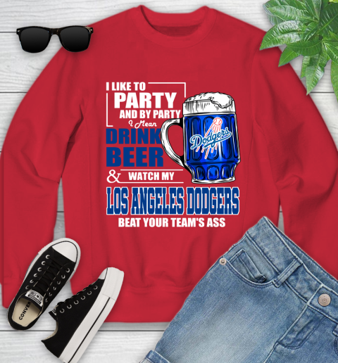 MLB I Like To Party And By Party I Mean Drink Beer And Watch My Los Angeles Dodgers Beat Your Team's Ass Baseball Youth Sweatshirt 8