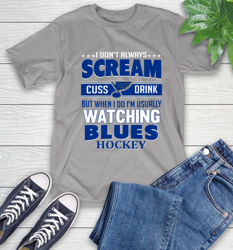 St.Louis Blues NHL Hockey I Scream Cuss Drink When I'm Watching My Team T-Shirt 6