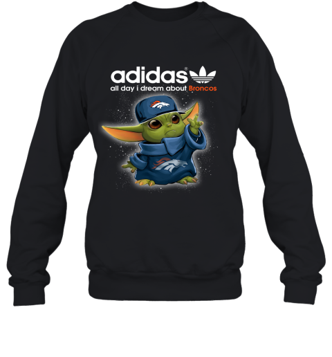 Baby Yoda Adidas All Day I Dream About Denver Broncos Sweatshirt