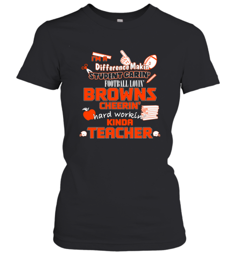 Cleveland Browns NFL I'm A Difference Making Student Caring Football Loving Kinda Teacher Women's T-Shirt