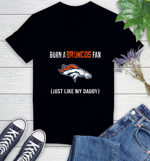 NFL Denver Broncos Football Loyal Fan Just Like My Daddy Shirt Women's V-Neck T-Shirt