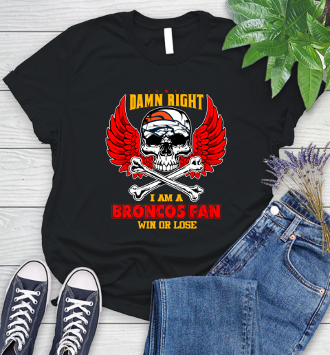NFL Damn Right I Am A Denver Broncos Win Or Lose Skull Football Sports Women's T-Shirt