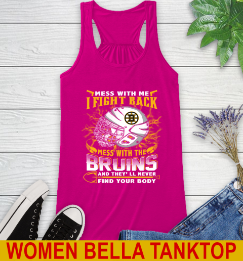 NHL Hockey Boston Bruins Mess With Me I Fight Back Mess With My Team And They'll Never Find Your Body Shirt Racerback Tank - Image 7