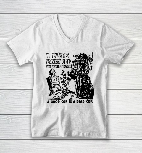 I Hate Every Cop In This Town V-Neck T-Shirt