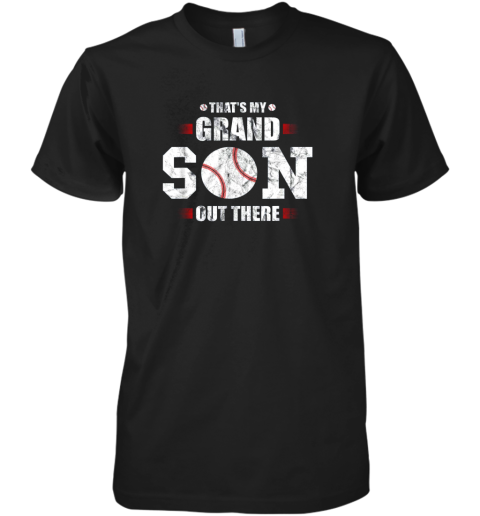 That's My Grandson Out There Baseball Gift Grandma Grandpa Premium Men's T-Shirt