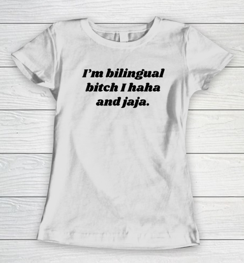 I'm Bilingual Bitch I Haha and Jaja Funny Women's T-Shirt
