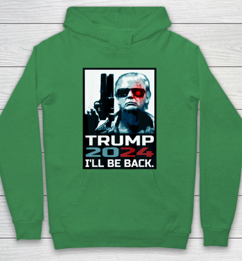Trump 2024 I ll Be Back Elect Donald Trump 2024 Election Hoodie 5