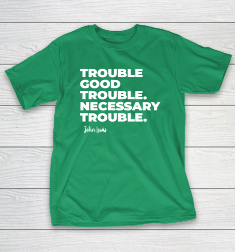 Trouble Good Trouble Necessary Trouble John Lewis T-Shirt 5