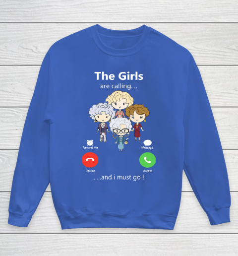 Golden Girls Tshirt The Girls Are Calling And I Must Go The Golden Girls Youth Sweatshirt 6