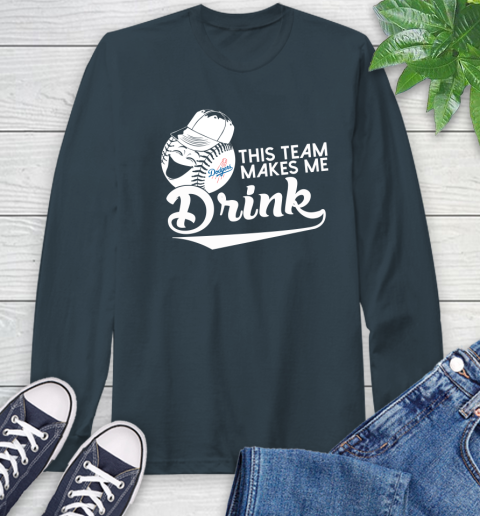 Los Angeles Dodgers MLB Baseball This Team Makes Me Drink Adoring Fan Long Sleeve T-Shirt 9