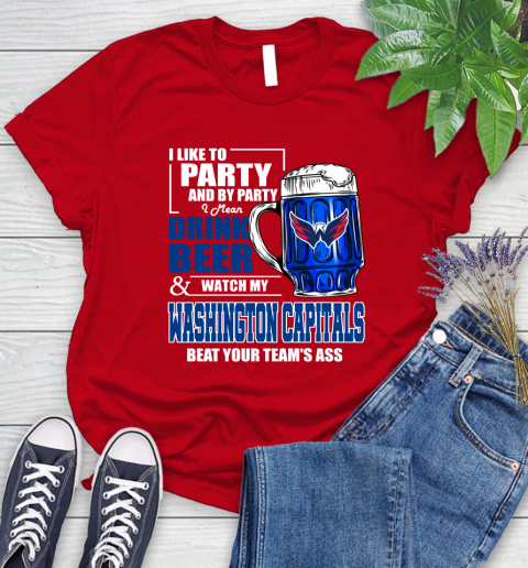 NHL I Like To Party And By Party I Mean Drink Beer And Watch My Washington Capitals Beat Your Team's Ass Hockey Women's T-Shirt 13