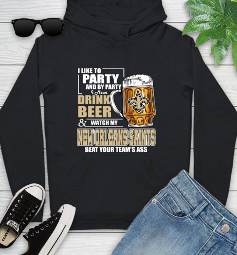 NFL I Like To Party And By Party I Mean Drink Beer and Watch My New Orleans Saints Beat Your Team's Ass Football Youth Hoodie