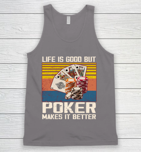 Life is good but poker makes it better Tank Top 6