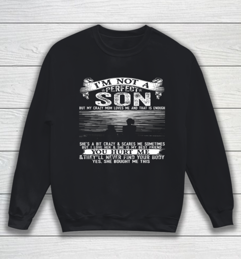 I m Not A Perfect Son But My Crazy Mom Loves Me Sweatshirt