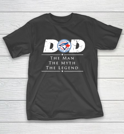 Toronto Blue Jays MLB Baseball Dad The Man The Myth The Legend T-Shirt