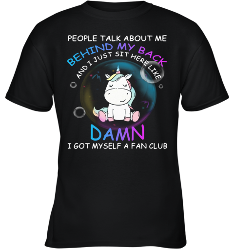 Unicorn People Talk About Me Behind My Back And I Just Sit Here Youth T-Shirt