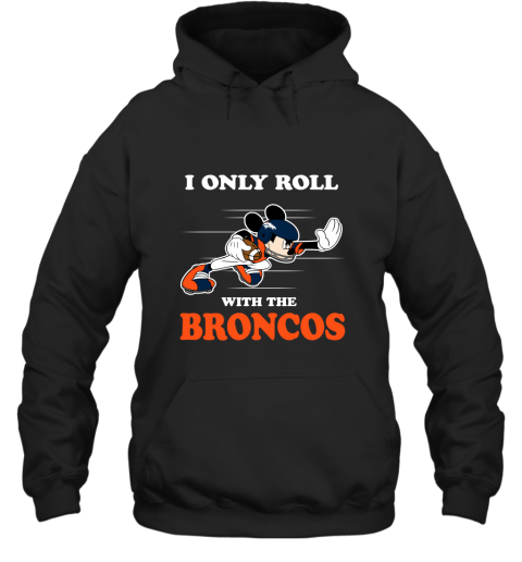 NFL Mickey Mouse I Only Roll With Denver Broncos Hoodie