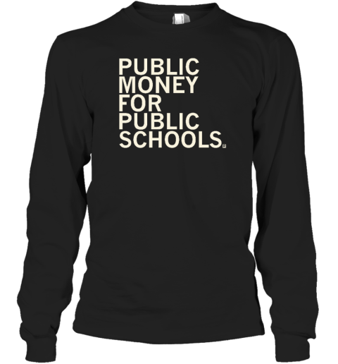 Raygunsite Merch Public Money For Public Schools Long Sleeve T