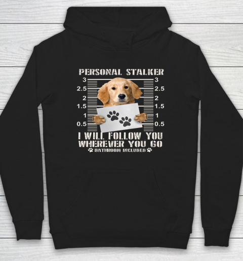 Personal Stalker Golden Retriever Dog I Will Follow You Funny Hoodie