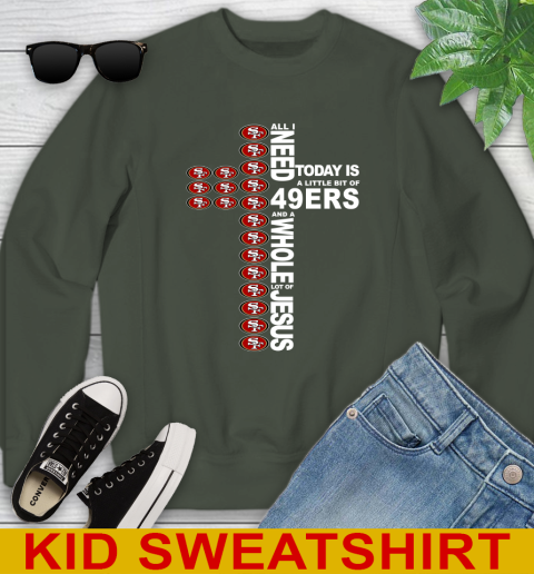 NFL All I Need Today Is A Little Bit Of San Francisco 49ers Cross Shirt Youth Sweatshirt 8