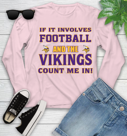 NFL If It Involves Football And The Minnesota Vikings Count Me In Sports Youth Long Sleeve 10