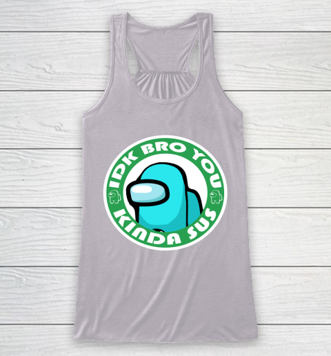 Among Us Shirt Idk Bro You Kinda Sus Racerback Tank 3