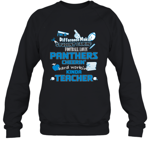 Carolina Panthers NFL I'm A Difference Making Student Caring Football Loving Kinda Teacher Sweatshirt
