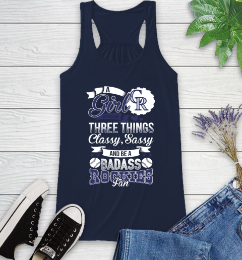 Colorado Rockies MLB Baseball A Girl Should Be Three Things Classy Sassy And A Be Badass Fan Racerback Tank 10