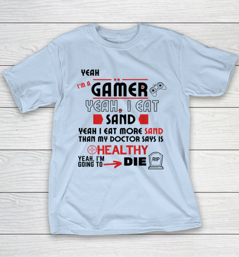 Yeah I'm Gamer Shirt Yeah I Eat Sand Going To Die Youth T-Shirt 5