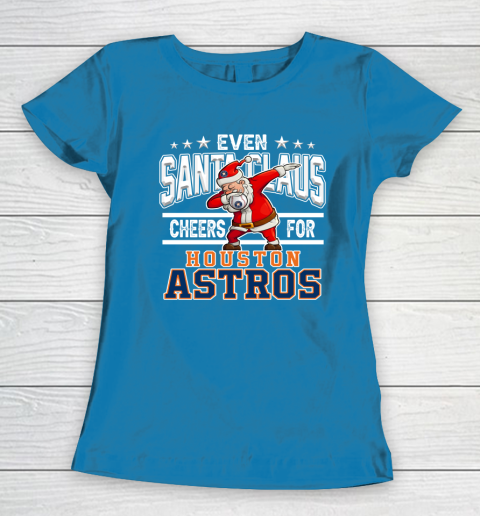 Houston Astros Even Santa Claus Cheers For Christmas MLB Women's T-Shirt 6